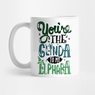 You're the Glinda to my Elphaba Mug